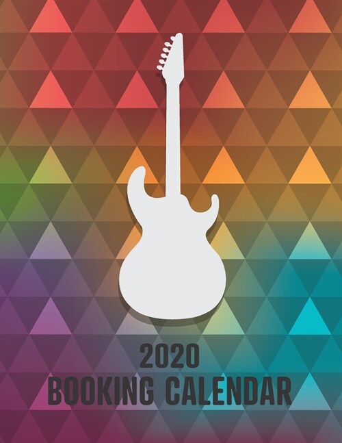 2020 Booking Calendar: A 2020 gig planner appointment book for musicians with geometric rainbow electric guitar cover (Paperback)