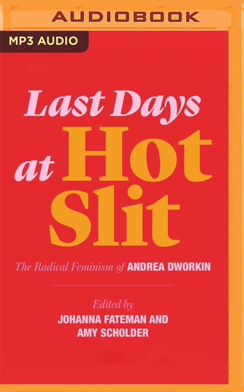 Last Days at Hot Slit: The Radical Feminism of Andrea Dworkin (MP3 CD)
