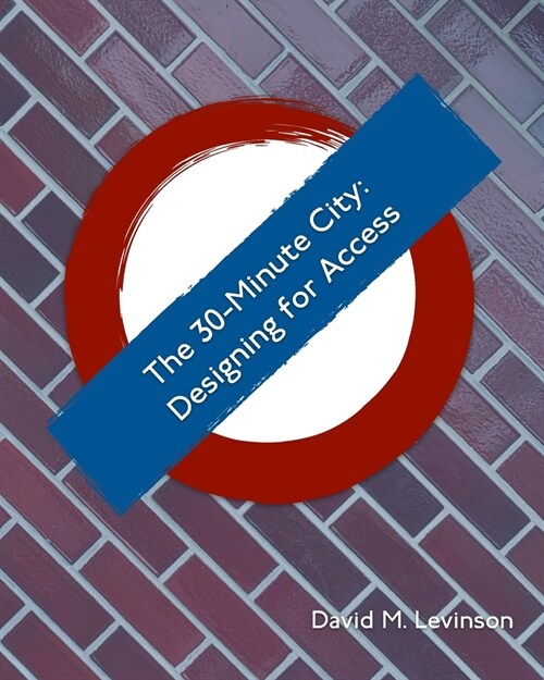 The 30-minute City: Designing for Access (Paperback)