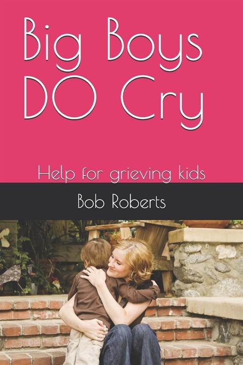 Big Boys DO Cry: Help for grieving kids (Paperback)