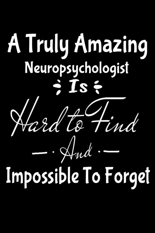 A Truly Amazing Neuropsychologist Is Hard To Find And Impossible To Forget: Dot Grid Page Notebook: Gift For Neuropsychologist (Paperback)