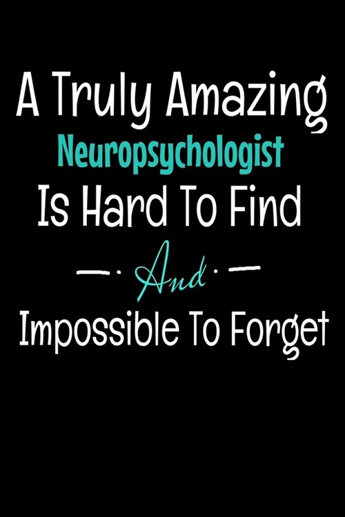 A Truly Amazing Neuropsychologist Is Hard To Find And Impossible To Forget: Dot Grid Page Notebook: Gift For Neuropsychologist (Paperback)