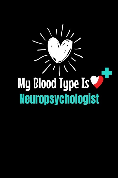 My Blood Type Is Neuropsychologist: Dot Grid Page Notebook: Gift For Neuropsychologist (Paperback)