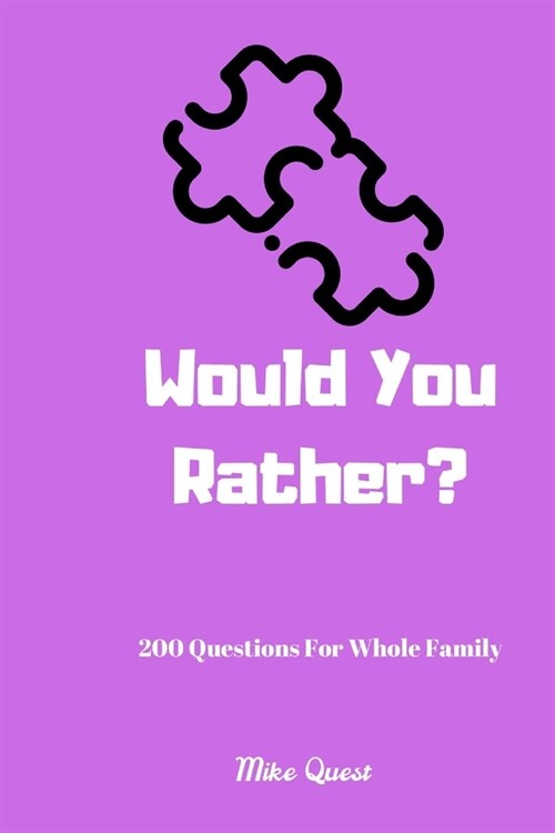Would You Rather? 200 Questions for Whole Family: Funny Challenging and Silly Questions for Long Car Rides ( Travel Games For Entire Family. Perfect J (Paperback)