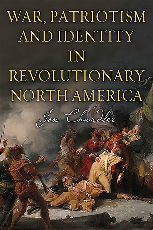 War, Patriotism and Identity in Revolutionary North America (Hardcover)