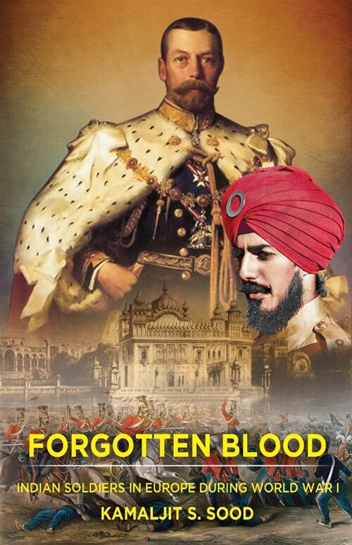 Forgotten Blood : Indian Soldiers in Europe during World War I (Paperback)