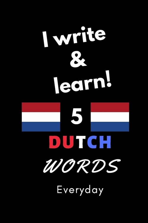 Notebook: I write and learn! 5 Dutch words everyday, 6 x 9. 130 pages (Paperback)