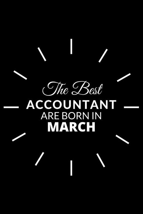 The Best Accountant Are Born in March: Notebook Gift for Accountant: A Journal to collect Quotes, Memories, and Stories. (Paperback)