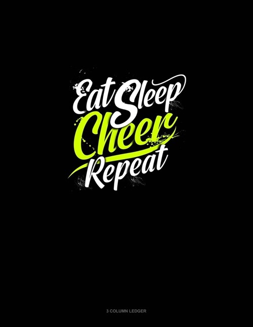 Eat Sleep Cheer Repeat: 3 Column Ledger (Paperback)