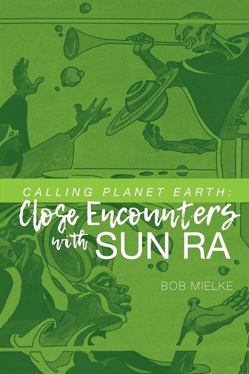 Calling Planet Earth: Close Encounters with Sun Ra (Paperback)