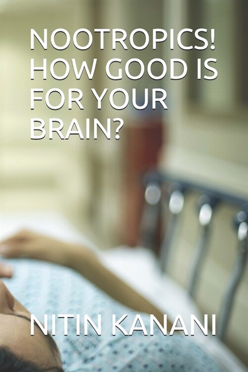 Nootropics! How Good Is for Your Brain? (Paperback)