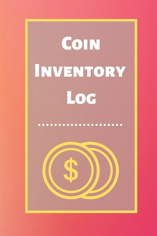 Coin Inventory Log: Collectors Coin Log Book for Cataloging Collections - 60 Pages - Coin Collection Notebook (Paperback)