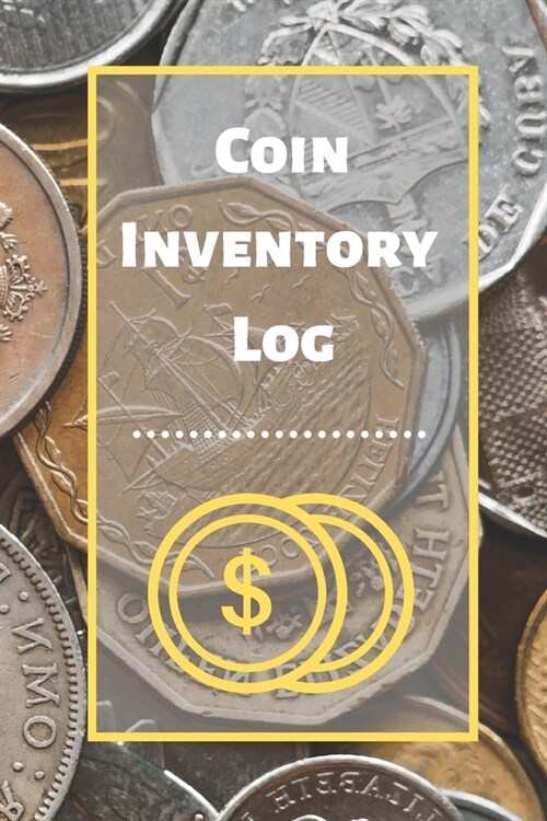 Coin Inventory Log: Collectors Coin Log Book for Cataloging Collections - 60 Pages - Coin Collection Notebook (Paperback)