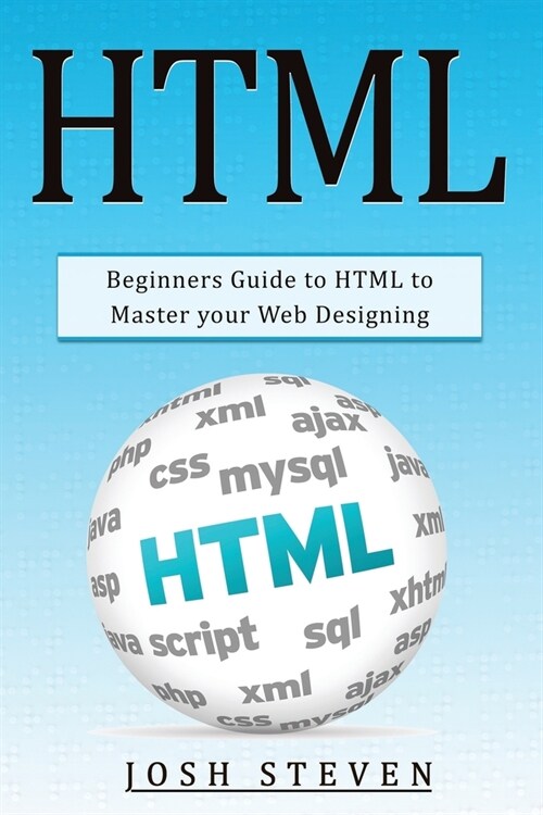HTML: Beginners Guide to HTML to Master Your Web Designing (Paperback)