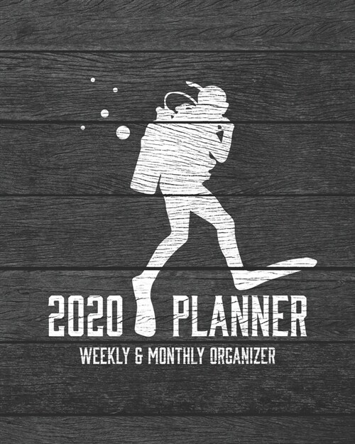 2020 Planner Weekly and Monthly Organizer: Scuba Diving Dark Wood Vintage Rustic Theme - Calendar Views with 130 Inspirational Quotes - Jan 1st 2020 t (Paperback)