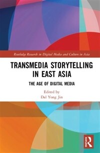 Transmedia Storytelling in East Asia : The Age of Digital Media (Hardcover)