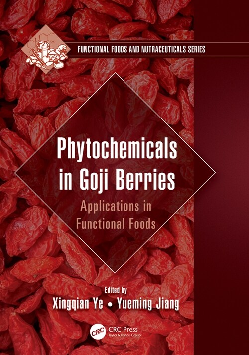 Phytochemicals in Goji Berries : Applications in Functional Foods (Hardcover)