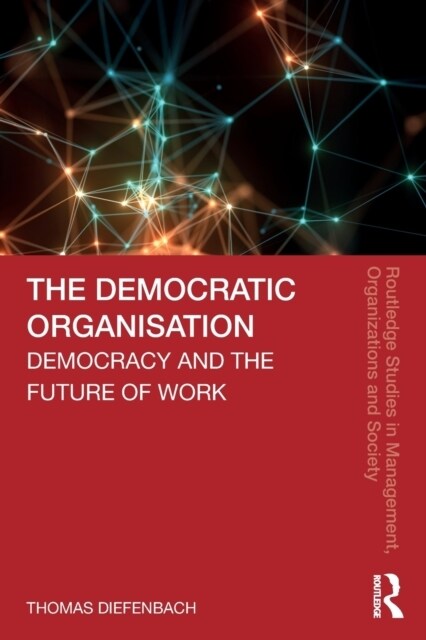 The Democratic Organisation : Democracy and the Future of Work (Paperback)