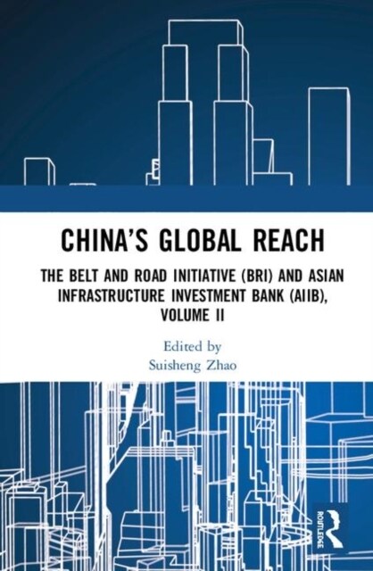 China’s Global Reach : The Belt and Road Initiative (BRI) and Asian Infrastructure Investment Bank (AIIB), Volume II (Hardcover)