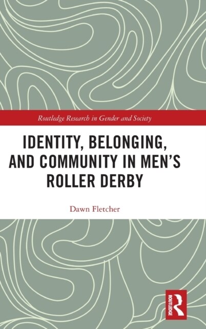 Identity, Belonging, and Community in Men’s Roller Derby (Hardcover)