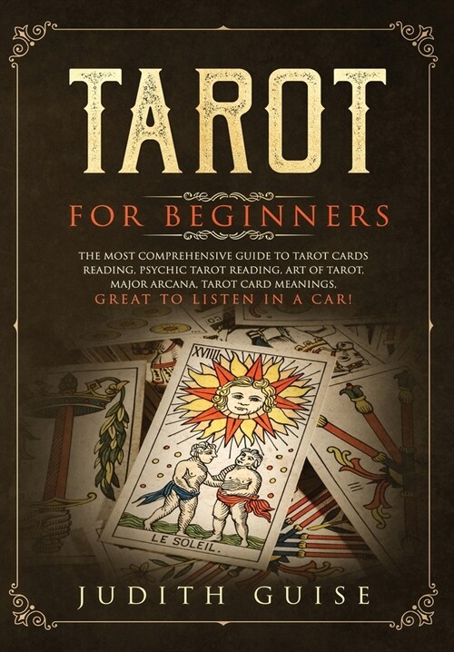 Tarot for Beginners: The Most Comprehensive Guide to Tarot Cards Reading, Psychic Tarot Reading, Art of Tarot, Major Arcana, Tarot Card Mea (Hardcover)