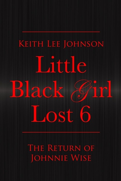 Little Black Girl Lost: Book 6 The Return of Johnnie Wise (Paperback)