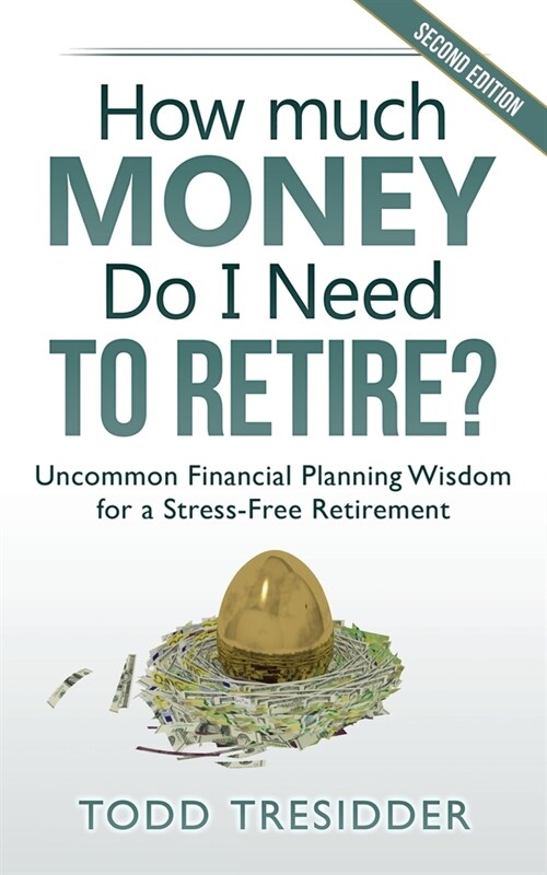 How Much Money Do I Need to Retire?: Uncommon Financial Planning Wisdom for a Stress-Free Retirement (Paperback, 2)