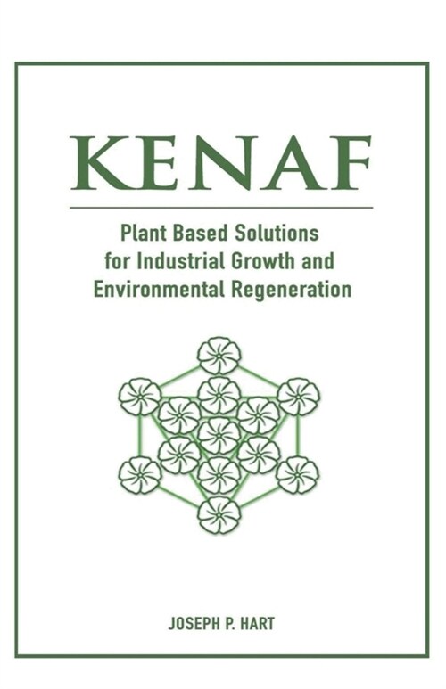 Kenaf: Plant Based Solutions for Industrial Growth and Environmental Regeneration (Paperback)