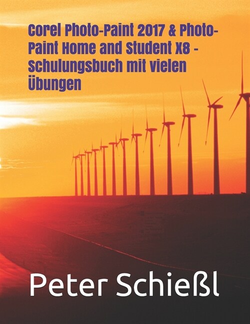Corel Photo-Paint 2017 & Photo-Paint Home and Student X8 - Schulungsbuch mit vielen ?ungen (Paperback)