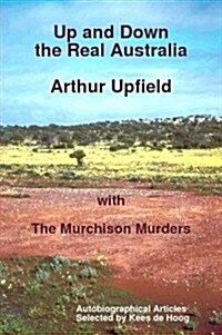 Up and Down the Real Australia: Autobiographical Articles and the Murchison Murders (Paperback)