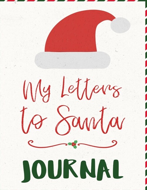 My Letters To Santa Journal: Ho Ho Ho Composition Notebook To Write In Seasonal Letters With Wishes To Santa Claus & Mrs. Santa Clause - A Christma (Paperback)