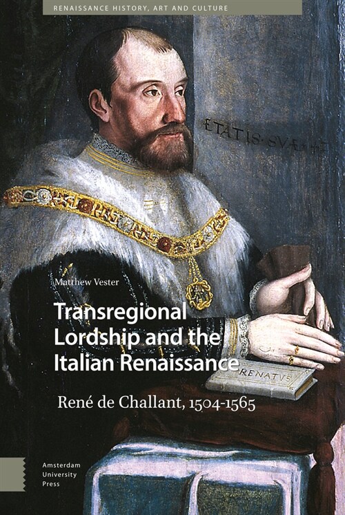 Transregional Lordship and the Italian Renaissance: Ren?de Challant, 1504-1565 (Hardcover)