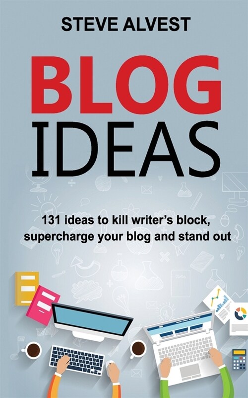 Blog Ideas: 131 Ideas to Kill Writers Block, Supercharge Your Blog and Stand Out (Paperback)