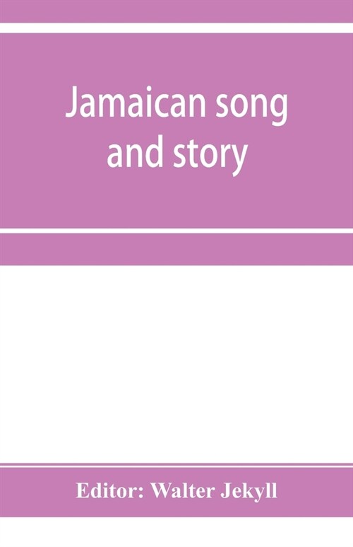 Jamaican song and story: Annancy stories, digging sings, ring tunes, and dancing tunes (Paperback)