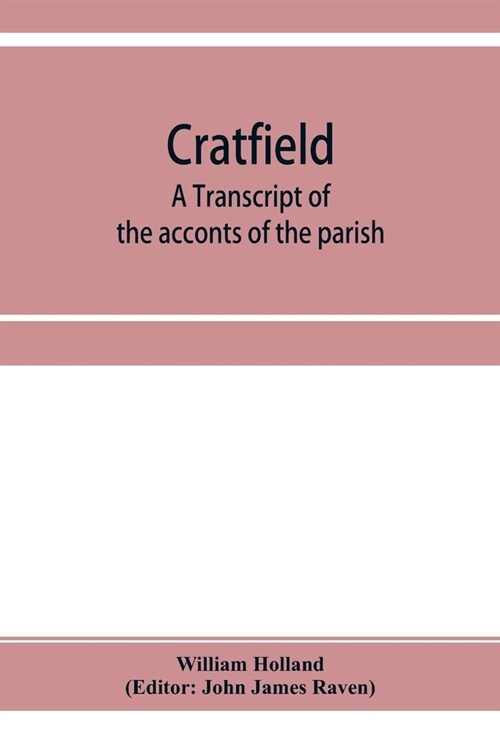 Cratfield: a transcript of the acconts of the parish, from A.D. 1490 to A.D. 1642 (Paperback)