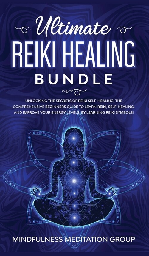 Ultimate Reiki Healing Bundle: Unlocking the Secrets of Reiki Self-Healing! The Comprehensive Beginners Guide to Learn Reiki, Self-Healing, and Impro (Hardcover)