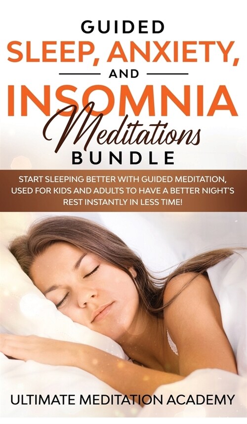Guided Sleep, Anxiety, and Insomnia Meditations Bundle: Start Sleeping Better with Guided Meditation, Used for Kids and Adults to Have a Better Night (Hardcover)