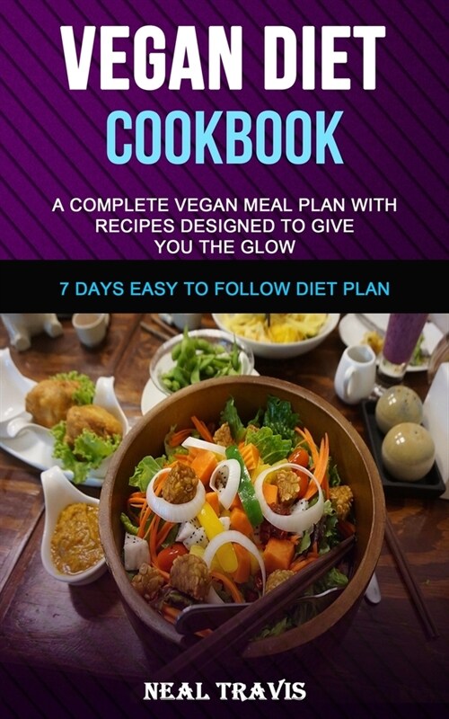 Vegan Diet Cookbook: A Complete Vegan Meal Plan with Recipes Designed to Give You the Glow (7 Days Easy to Follow Diet Plan) (Paperback)