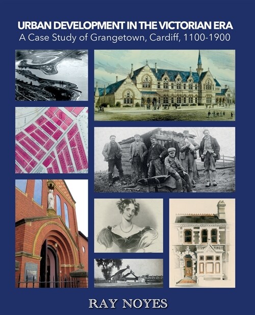 Urban Development in the Victorian Era : A Case Study of Grangetown, Cardiff, 1100-1900 (Paperback)