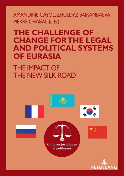 The Challenge of Change for the Legal and Political Systems of Eurasia: The Impact of the New Silk Road (Paperback)