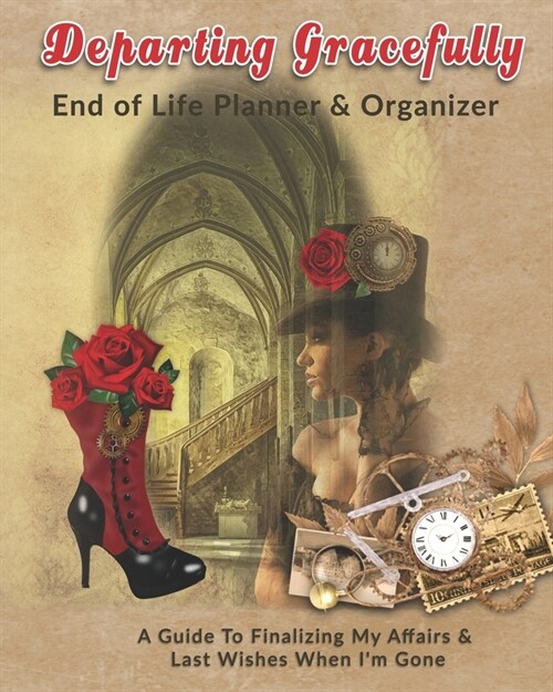 Departing Gracefully: End of Life Planner & Organizer: A Guide To Finalizing My Affairs & Last Wishes When Im Gone (Paperback)