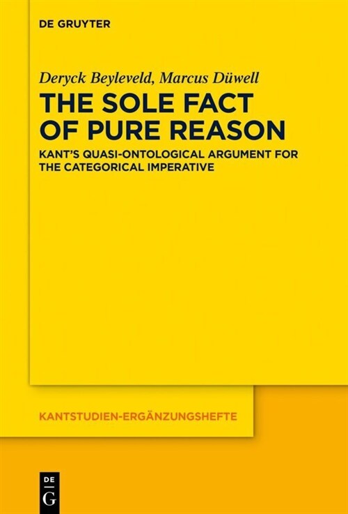 The Sole Fact of Pure Reason: Kants Quasi-Ontological Argument for the Categorical Imperative (Hardcover)