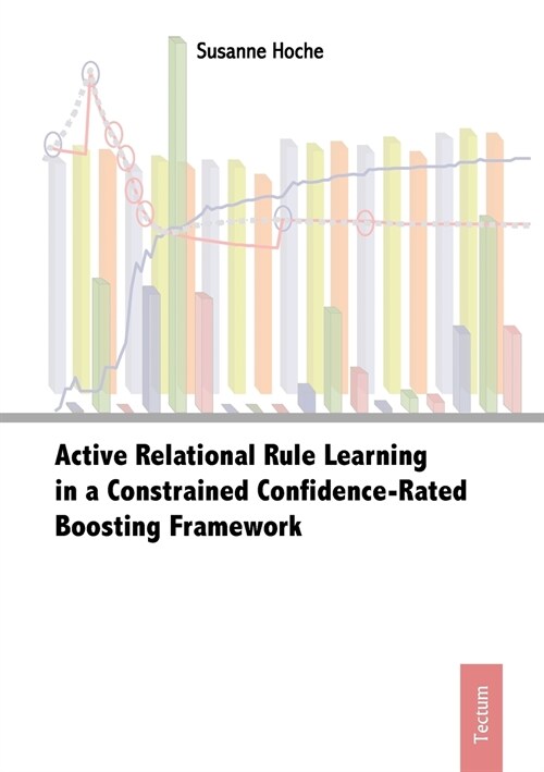 Active Relational Rule Learning in a Constrained Confidence-Rated Boosting Framework (Paperback)