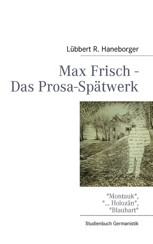 Max Frisch - Das Prosa-Sp?werk: Montauk, ... Holoz?, Blaubart (Paperback)