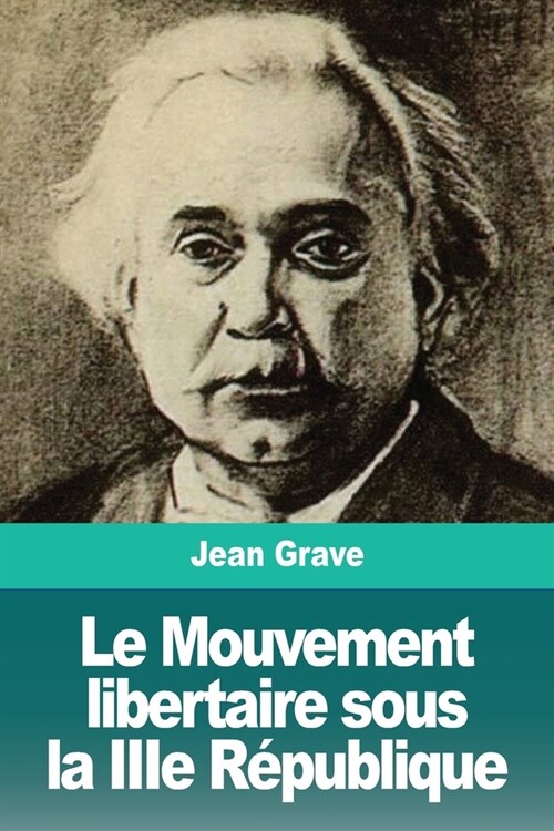 Le Mouvement libertaire sous la IIIe R?ublique (Paperback)