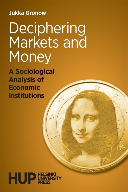 Deciphering Markets and Money: A Sociological Analysis of Economic Institutions (Paperback)