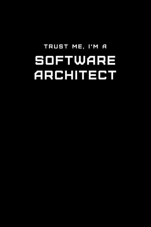 Trust Me, Im a Software Architect: Dot Grid Notebook - 6 x 9 inches, 110 Pages - Tailored, Professional IT, Office Softcover Journal (Paperback)