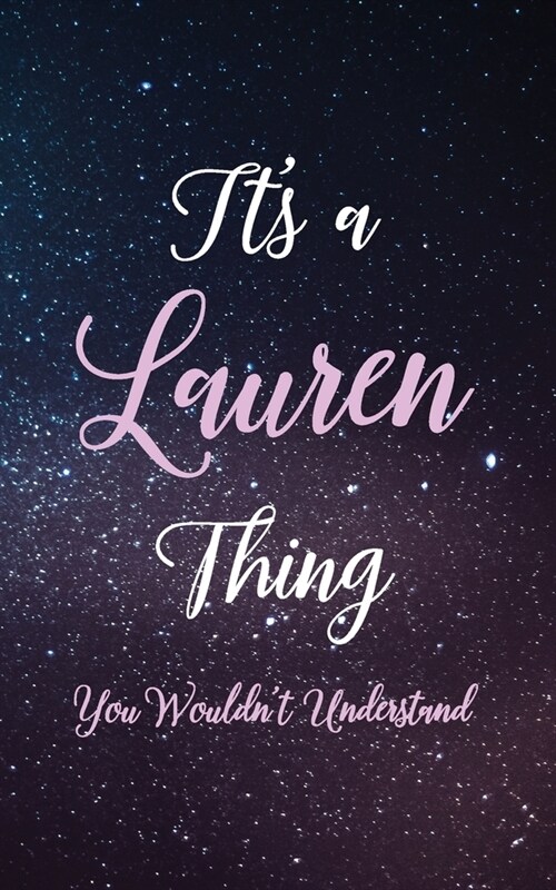 Its A Lauren Thing You Wouldnt Understand: Personalized Name Lined Writing Journal - 150 Pages, 5X8 - Universe Space Cover (Paperback)
