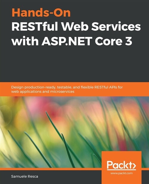 Hands-On RESTful Web Services with ASP.NET Core 3 : Design production-ready, testable, and flexible RESTful APIs for web applications and microservice (Paperback)