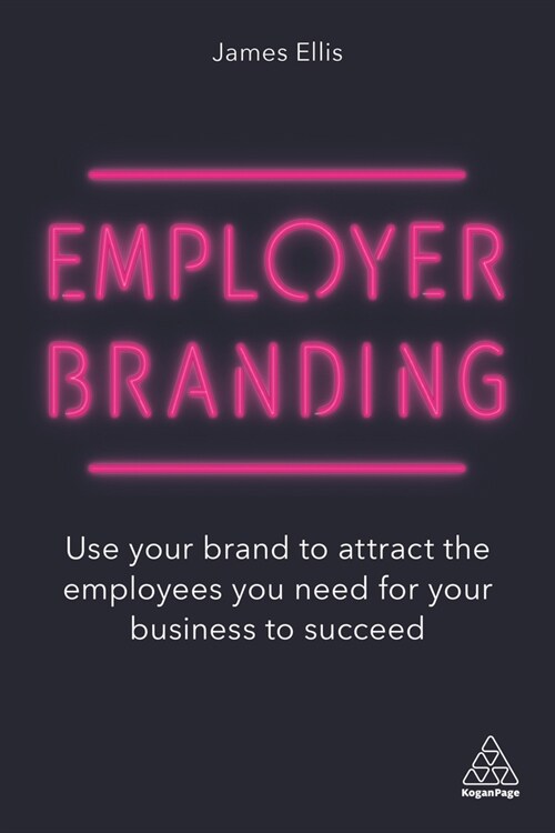 Employer Branding: Use Your Brand to Attract the Employees You Need for Your Business to Succeed (Hardcover)